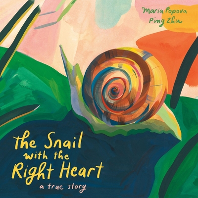 The Snail with the Right Heart: A True Story - Popova, Maria