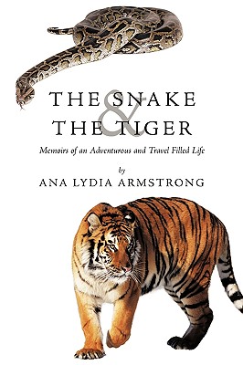 The Snake & the Tiger: Memoirs of an Adventurous and Travel Filled Life - Armstrong, Ana Lydia