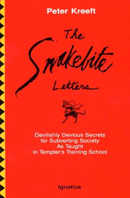 The Snakebite Letters: Devilishly Devious Secrets for Subverting Society as Taught in Tempter's Training School - Kreeft, Peter J