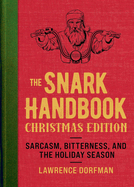 The Snark Handbook: Christmas Edition: Sarcasm, Bitterness, and the Holiday Season