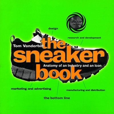 The Sneaker Book: Anatomy of an Industry and an Icon - Vanderbilt, Tom