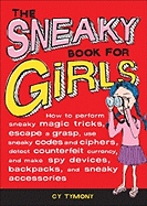 The Sneaky Book for Girls, 5: How to Perform Sneaky Magic Tricks, Escape a Grasp, Use Sneaky Codes and More - Tymony, Cy