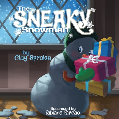 The Sneaky Snowman: A Christmas Story - Sproles, Clay