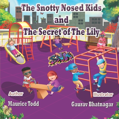 The Snotty Nosed Kids: And The Secret of The Lily - Todd, Maurice