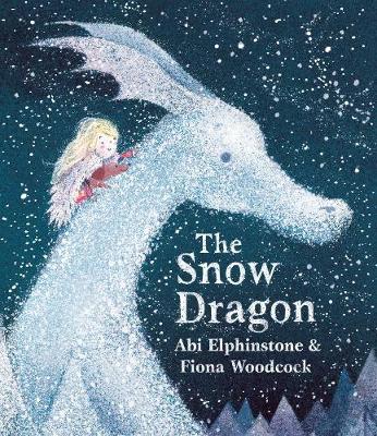 The Snow Dragon: The perfect book for cold winter's nights, and cosy Christmas mornings. - Elphinstone, Abi