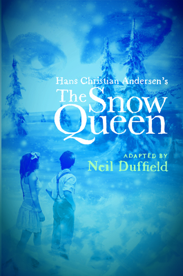 The Snow Queen - Andersen, Hans Christian, and Duffield, Neil (Adapted by)