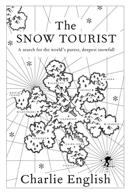 The Snow Tourist: A Search for the World's Purest, Deepest Snowfall - English, Charlie