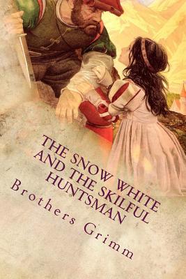 The Snow White and the Skilful Huntsman: Illustrated - Grimm, Brothers