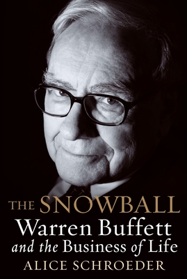 The Snowball: Warren Buffett and the Business of Life - Schroeder, Alice