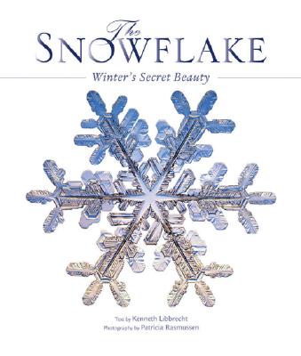 The Snowflake - Libbrecht, Kenneth George (Text by), and Rasmussen, Patricia (Photographer)