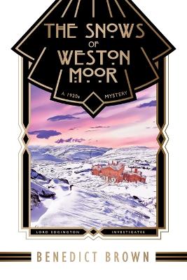 The Snows of Weston Moor: A 1920s Christmas Mystery - Brown, Benedict