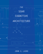 The Soar Cognitive Architecture