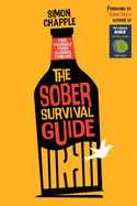 The Sober Survival Guide: Free Yourself From Alcohol Forever - Quit Alcohol & Start Living!