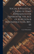 The Social and Political Ideas of Some Representative Thinkers of the Age of Reaction and Reconstruction, 1815-65: A Series of Lectures Delivered at King's College University of London During the Session 1930-31 (Classic Reprint)