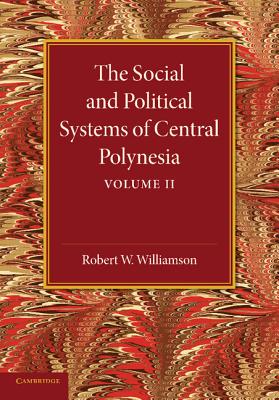 The Social and Political Systems of Central Polynesia: Volume 2 - Williamson, Robert W.