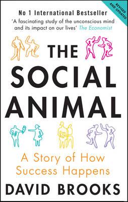 The Social Animal: A Story of How Success Happens - Brooks, David