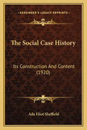 The Social Case History: Its Construction and Content (1920)