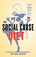 The Social Cause Diet: Filling Up with Satisfying Acts of Service: Stories, Reflections & Resources