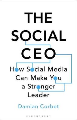 The Social CEO: How Social Media Can Make You A Stronger Leader - Corbet, Damian