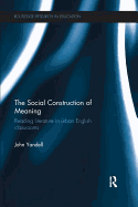 The Social Construction of Meaning: Reading Literature in Urban English Classrooms