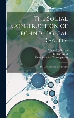The Social Construction of Technological Reality: The Case of Cochlear Implants - Rappa, Michael A, and Sloan School of Management (Creator), and Garud, Raghu
