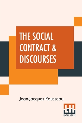 The Social Contract & Discourses: Translated With Introduction By G. D. H. Cole, Edited By Ernest Rhys - Rousseau, Jean-Jacques, and Cole, George Douglas Howard (Translated by), and Rhys (Editor)