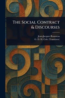 The Social Contract & Discourses - Rousseau, Jean-Jacques, and Cole, G D H (George Douglas Howard)