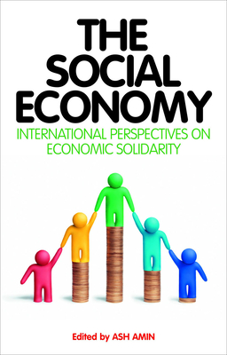The Social Economy: International Perspectives on Economic Solidarity - Amin, Ash (Editor)