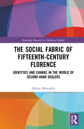 The Social Fabric of Fifteenth-Century Florence: Identities and Change in the World of Second-Hand Dealers