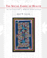 The Social Fabric of Health: An Introduction to Medical Anthropology