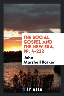 The Social Gospel and the New Era, Pp. 4-232 - Barker, John Marshall