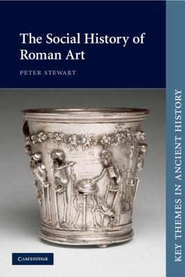 The Social History of Roman Art - Stewart, Peter