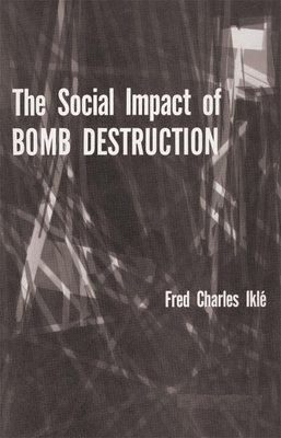 The Social Impact of Bomb Destruction - Ikl, Fred Charles, Dr.