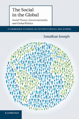 The Social in the Global: Social Theory, Governmentality and Global Politics - Joseph, Jonathan