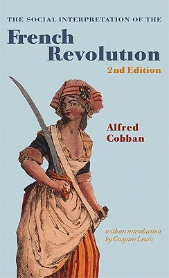 The Social Interpretation of the French Revolution - Cobban, Alfred, and Lewis, Gwynne (Introduction by)