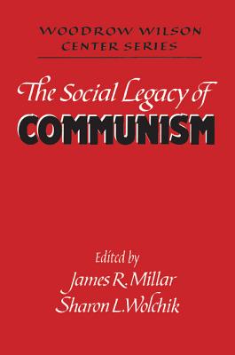 The Social Legacy of Communism - Millar, James R. (Editor), and Wolchik, Sharon L. (Editor)
