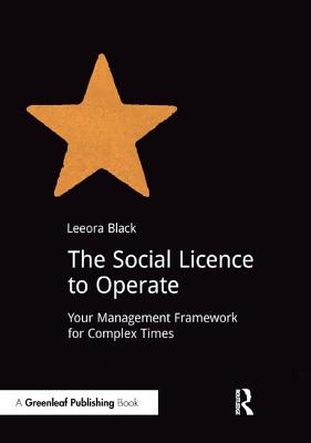 The Social Licence to Operate: Your Management Framework for Complex Times - Black, Leeora