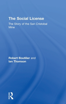 The Social License: The Story of the San Cristobal Mine - Boutilier, Robert, and Thomson, Ian