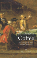 The Social Life of Coffee: The Emergence of the British Coffeehouse