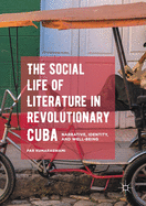 The Social Life of Literature in Revolutionary Cuba: Narrative, Identity, and Well-Being