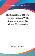 The Social Life Of The Navajo Indians With Some Attention To Minor Ceremonies