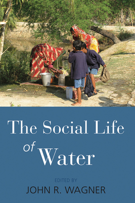 The Social Life of Water - Wagner, John R., Jr. (Editor)