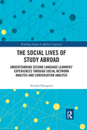 The Social Lives of Study Abroad: Understanding Second Language Learners' Experiences through Social Network Analysis and Conversation Analysis