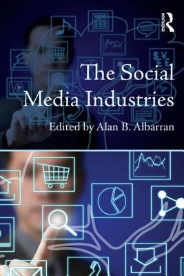 The Social Media Industries - Albarran, Alan B (Editor)