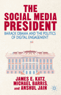 The Social Media President: Barack Obama and the Politics of Digital Engagement