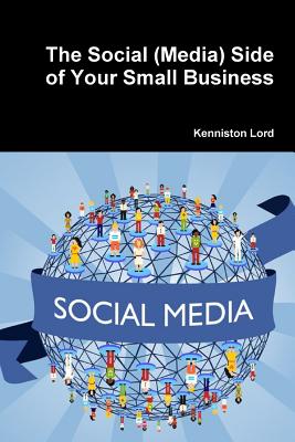 The Social (Media) Side of Your Small Business - Lord, Kenniston