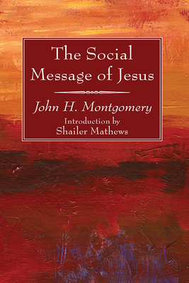 The Social Message of Jesus - Montgomery, John H, and Mathews, Shailer