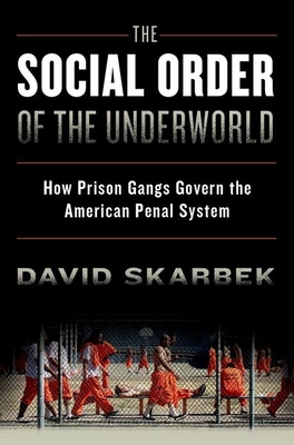 The Social Order of the Underworld: How Prison Gangs Govern the American Penal System - Skarbek, David