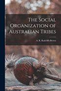 The Social Organization of Australian Tribes