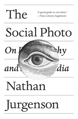 The Social Photo: On Photography and Social Media - Jurgenson, Nathan